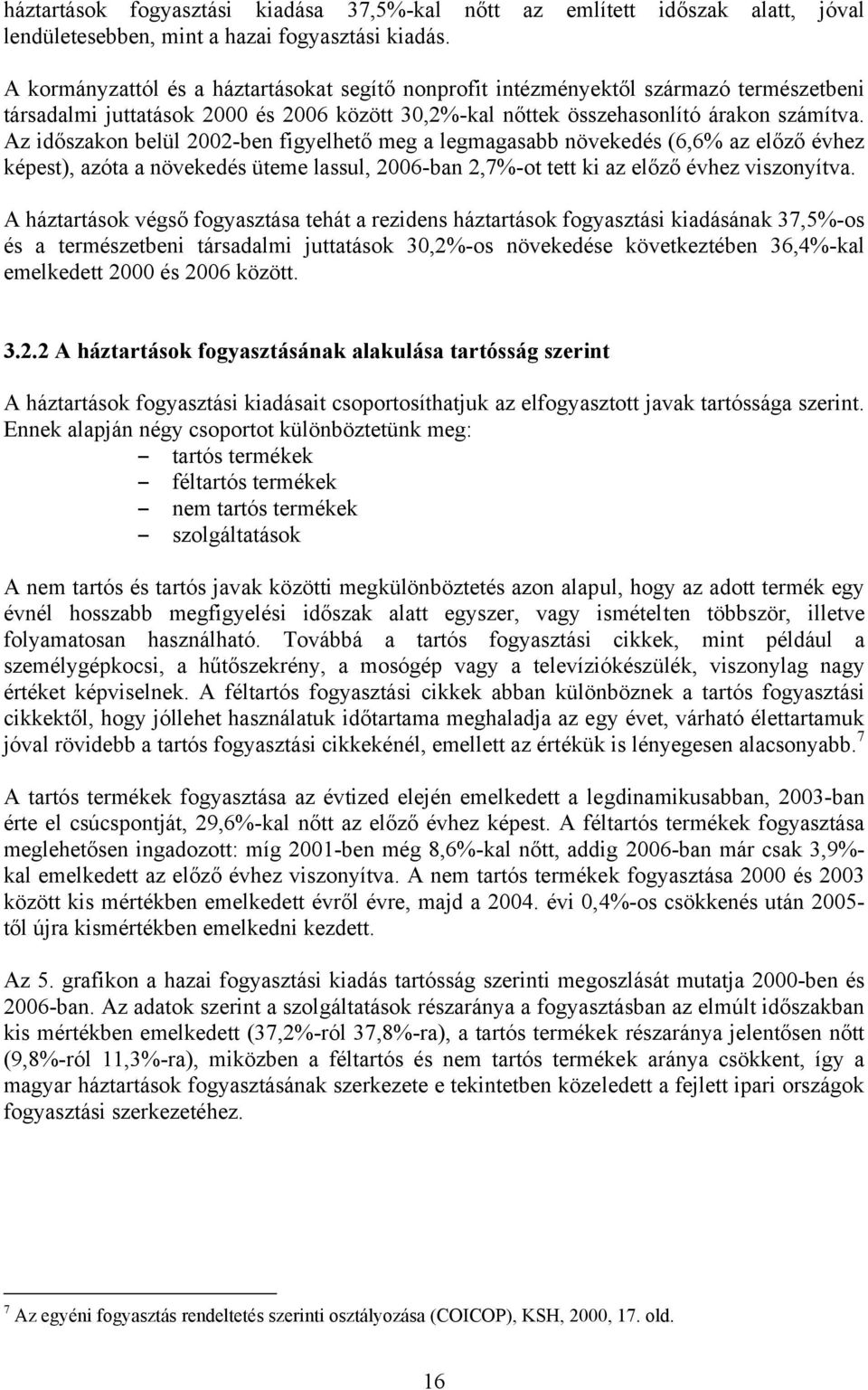 Az időszakon belül 2002-ben figyelhető meg a legmagasabb növekedés (6,6% az előző évhez képest), azóta a növekedés üteme lassul, 2006-ban 2,7%-ot tett ki az előző évhez viszonyítva.