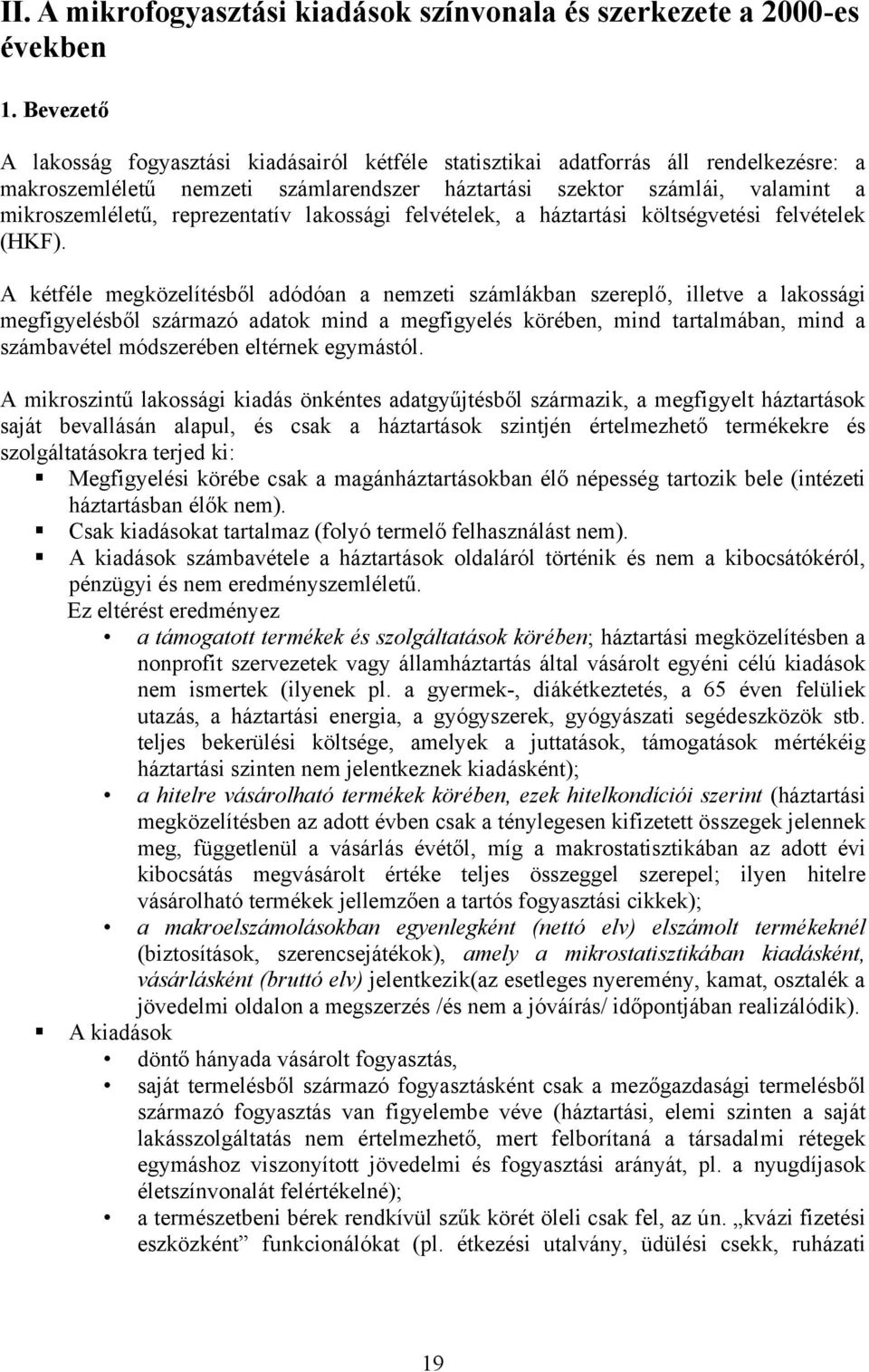 reprezentatív lakossági felvételek, a háztartási költségvetési felvételek (HKF).