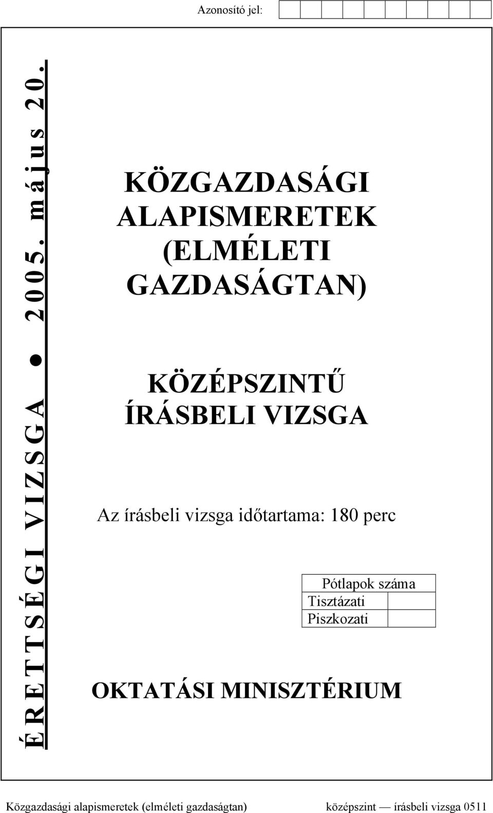 VIZSGA Az írásbeli vizsga időtartama: 180 perc Pótlapok száma Tisztázati