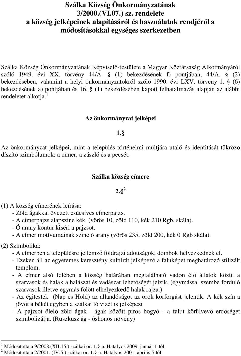 1949. évi XX. törvény 44/A. (1) bekezdésének f) pontjában, 44/A. (2) bekezdésében, valamint a helyi önkormányzatokról szóló 1990. évi LXV. törvény 1. (6) bekezdésének a) pontjában és 16.