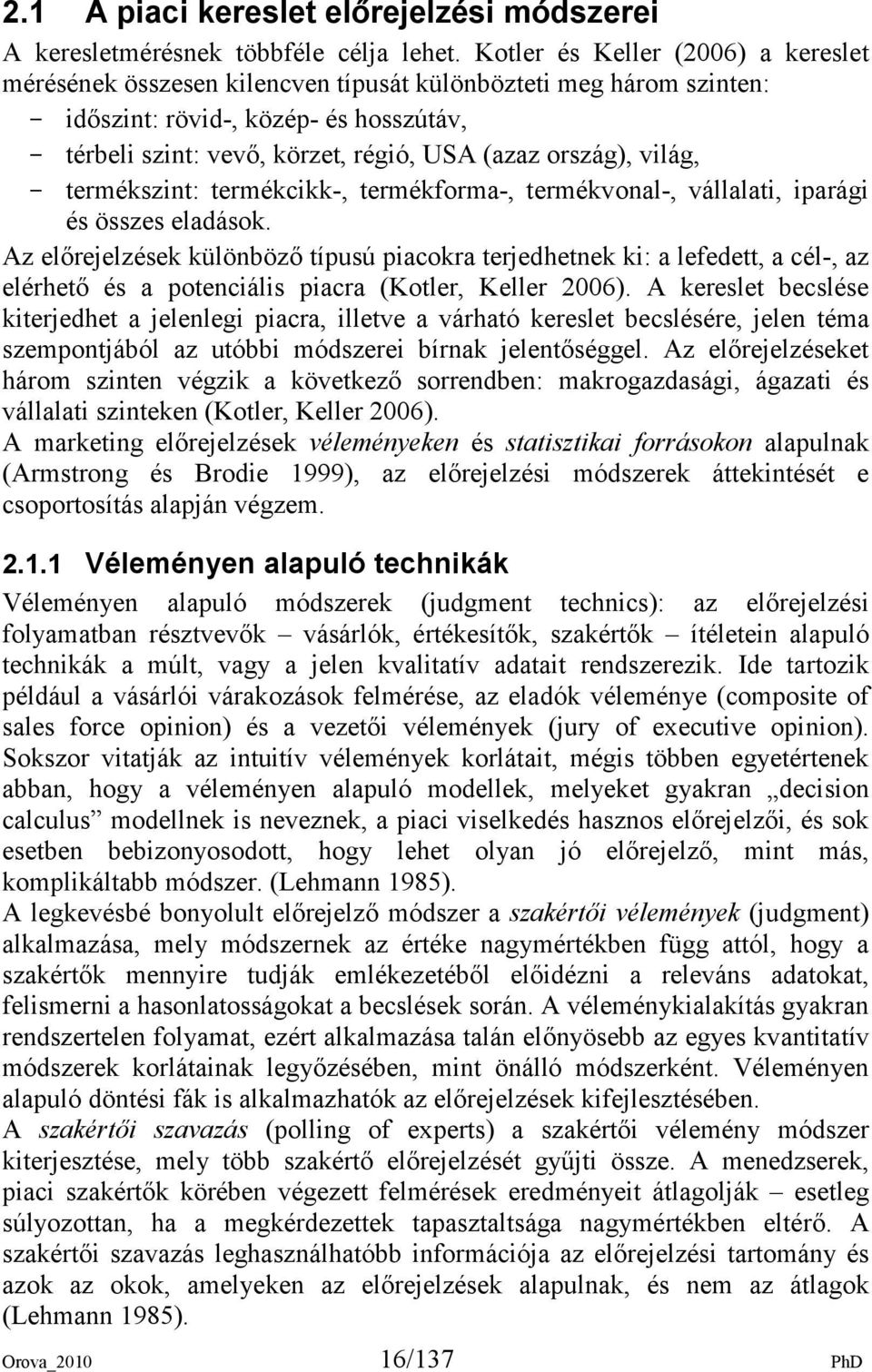 ország), világ, - termékszint: termékcikk-, termékforma-, termékvonal-, vállalati, iparági és összes eladások.