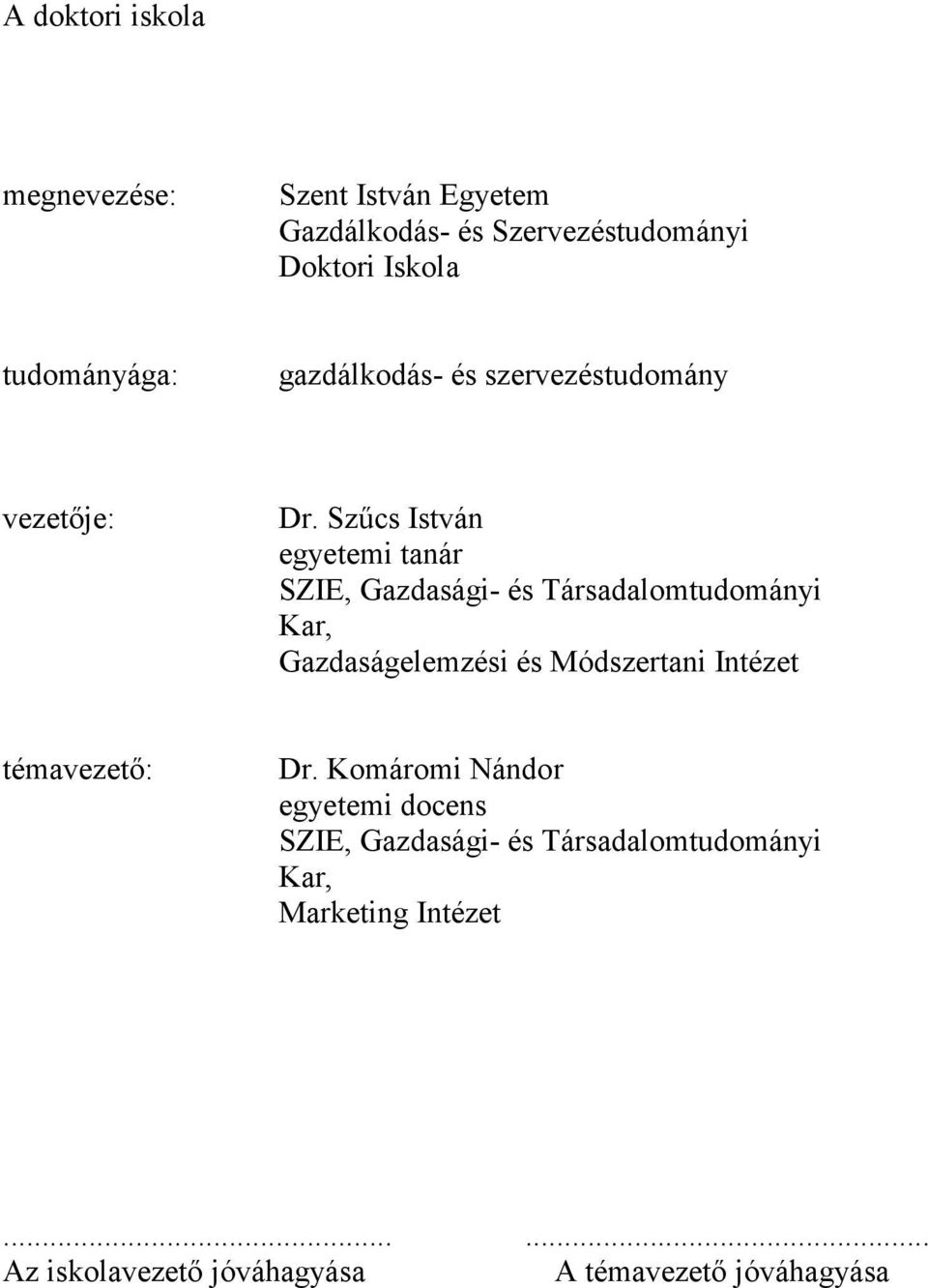 Szőcs István egyetemi tanár SZIE, Gazdasági- és Társadalomtudományi Kar, Gazdaságelemzési és Módszertani