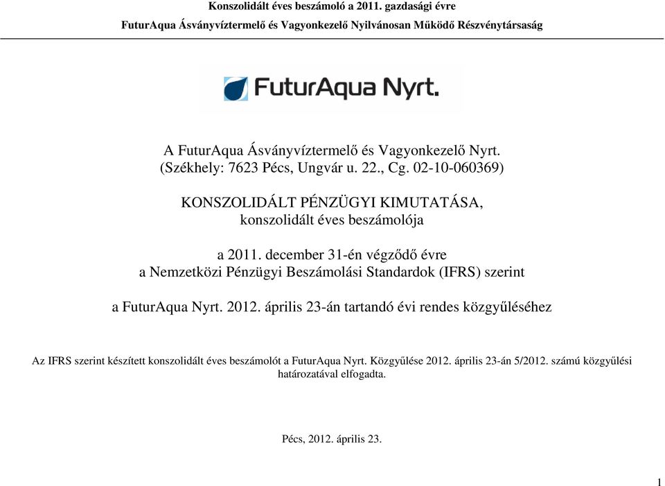 december 31-én végződő évre a Nemzetközi Pénzügyi Beszámolási Standardok (IFRS) szerint a FuturAqua Nyrt. 2012.