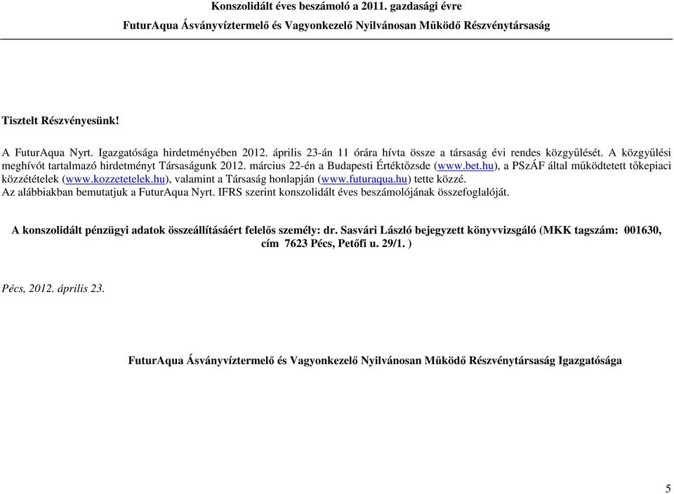 kozzetetelek.hu), valamint a Társaság honlapján (www.futuraqua.hu) tette közzé. Az alábbiakban bemutatjuk a FuturAqua Nyrt.