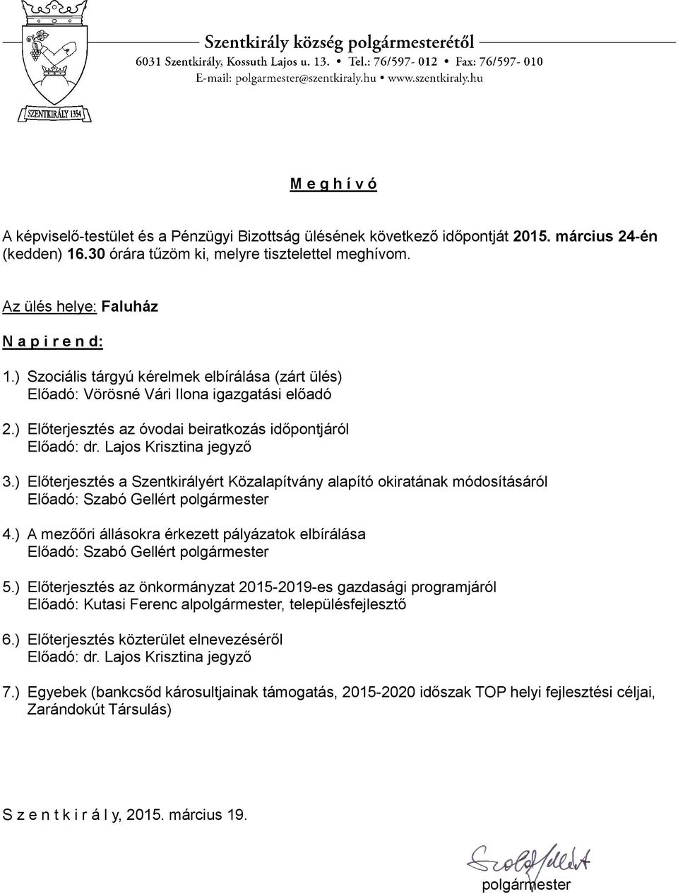 ) Előterjesztés az óvodai beiratkozás időpontjáról Előadó: dr. Lajos Krisztina jegyző 3.