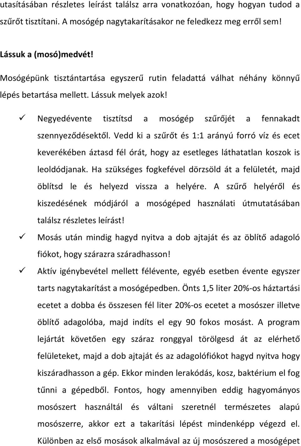 Vedd ki a szűrőt és 1:1 arányú forró víz és ecet keverékében áztasd fél órát, hogy az esetleges láthatatlan koszok is leoldódjanak.