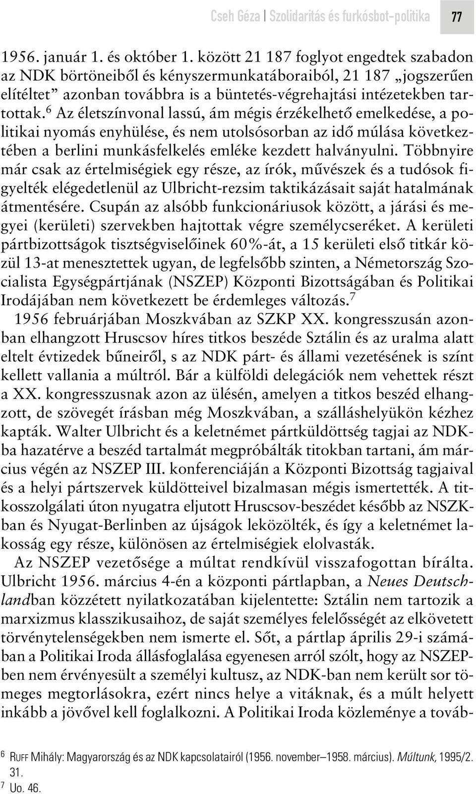 6 Az életszínvonal lassú, ám mégis érzékelhetô emelkedése, a politikai nyomás enyhülése, és nem utolsósorban az idô múlása következtében a berlini munkásfelkelés emléke kezdett halványulni.