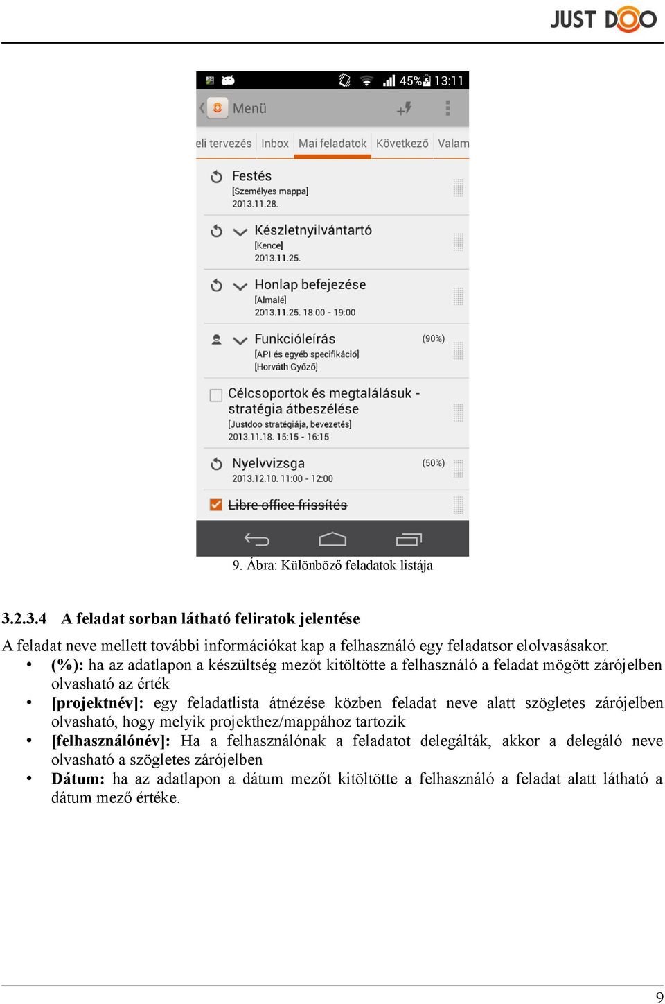 (%): ha az adatlapon a készültség mezőt kitöltötte a felhasználó a feladat mögött zárójelben olvasható az érték [projektnév]: egy feladatlista átnézése közben