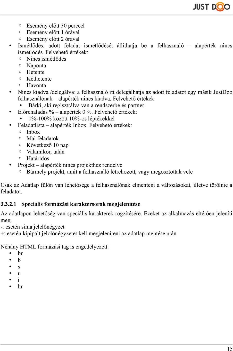 kiadva. Felvehető értékek: Bárki, aki regisztrálva van a rendszerbe és partner Előrehaladás % alapérték 0 %. Felvehető értékek: 0%-100% között 10%-os léptékekkel Feladatlista alapérték Inbox.