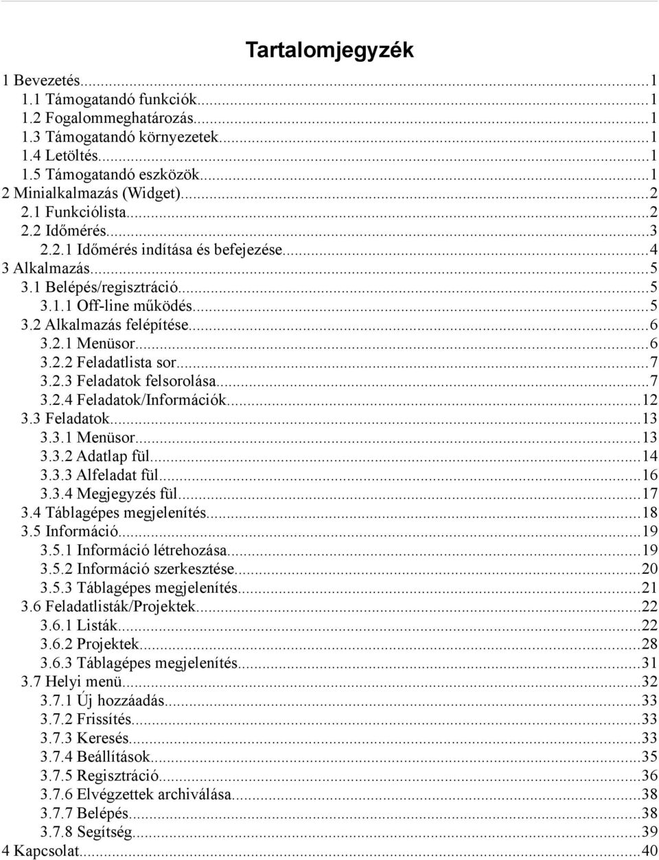 ..7 3.2.3 Feladatok felsorolása...7 3.2.4 Feladatok/Információk...12 3.3 Feladatok...13 3.3.1 Menüsor...13 3.3.2 Adatlap fül...14 3.3.3 Alfeladat fül...16 3.3.4 Megjegyzés fül...17 3.