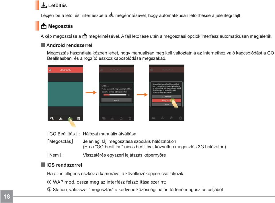 Android rendszerrel Megosztás használata közben lehet, hogy manuálisan meg kell változtatnia az Internethez való kapcsolódást a GO Beállításban, és a rögzítő eszköz kapcsolódása megszakad.