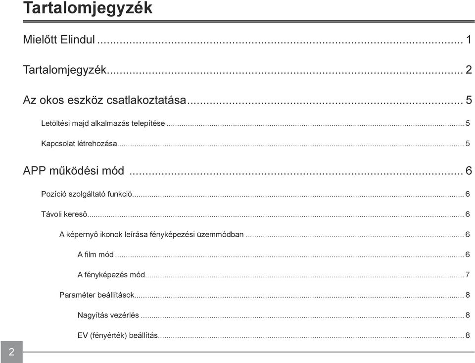 .. 6 Pozíció szolgáltató funkció... 6 Távoli kereső.