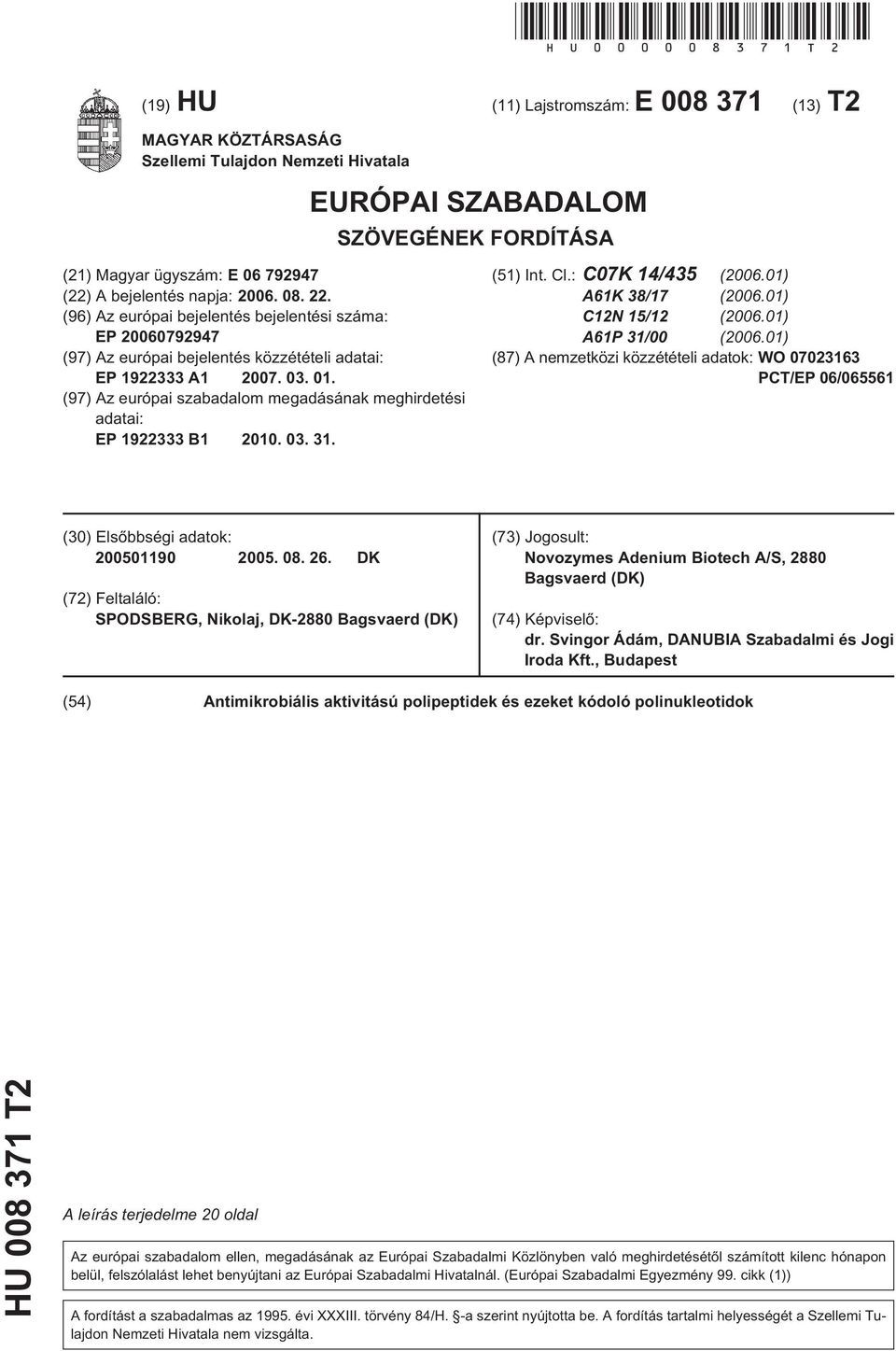 08. 22. (96) Az európai bejelentés bejelentési száma: EP 0792947 (97) Az európai bejelentés közzétételi adatai: EP 1922333 A1 07. 03. 01.