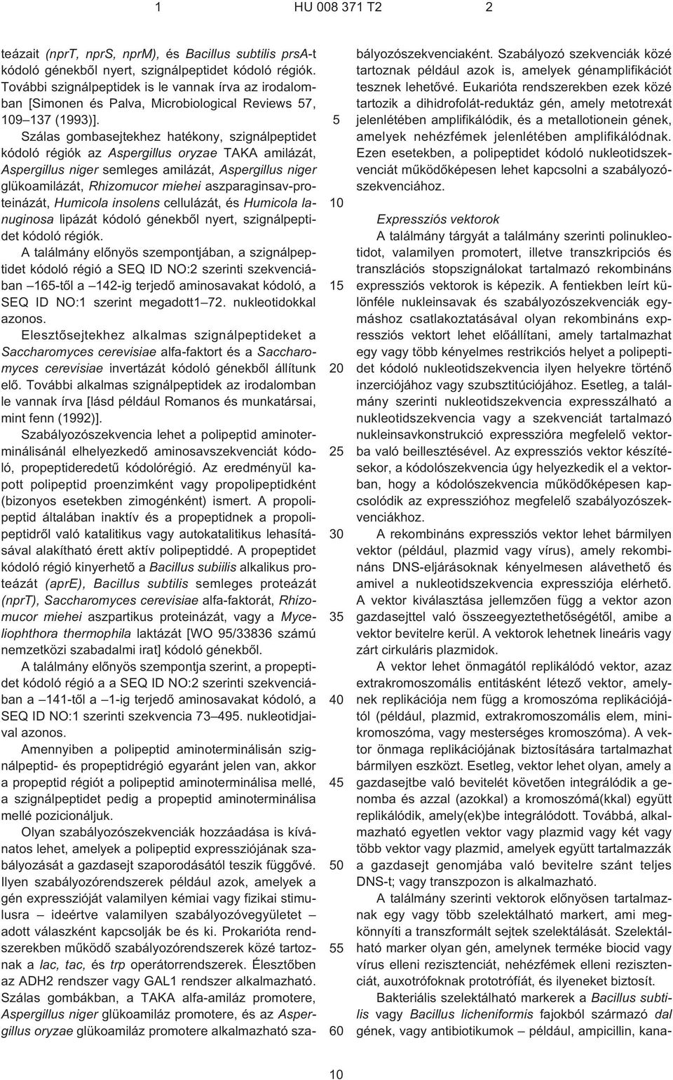 Szálas gombasejtekhez hatékony, szignálpeptidet kódoló régiók az Aspergillus oryzae TAKA amilázát, Aspergillus niger semleges amilázát, Aspergillus niger glükoamilázát, Rhizomucor miehei