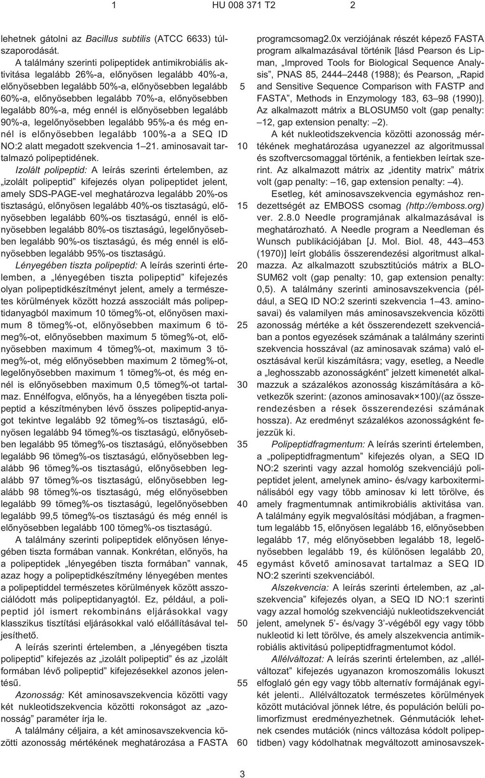 legalább 80%¹a, még ennél is elõnyösebben legalább 90%¹a, legelõnyösebben legalább 9%¹a és még ennél is elõnyösebben legalább 0%¹a a SEQ ID NO:2 alatt megadott szekvencia 1 21.