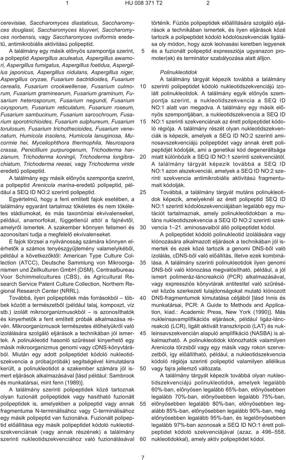 Aspergillus niger, Aspergillus oryzae, Fusarium bactridioides, Fusarium cerealis, Fusarium crookwellense, Fusarium culmorum, Fusarium graminearum, Fusarium graminum, Fusarium heterosporum, Fusarium