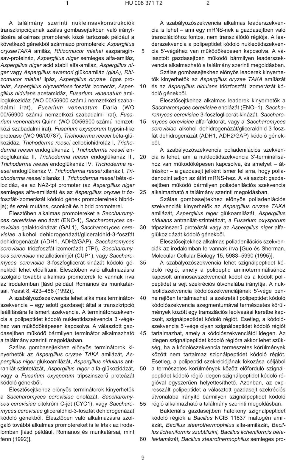 (glaa), Rhizomucor miehei lipáz, Aspergillus oryzae lúgos proteáz, Aspergillus o/yzaetriose foszfát izomeráz, Aspergillus nidulans acetamidáz, Fusarium venenatum amiloglükozidáz (WO 00/6900 számú