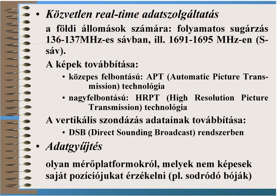 A képek továbbítása: közepes felbontású: APT (Automatic Picture Transmission) technológia nagyfelbontású: HRPT (High