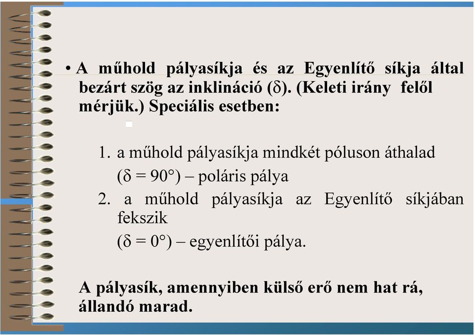 a műhold pályasíkja mindkét póluson áthalad (δ = 90 ) poláris pálya 2.