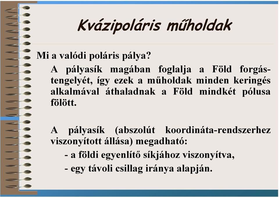 keringés alkalmával áthaladnak a Föld mindkét pólusa fölött.