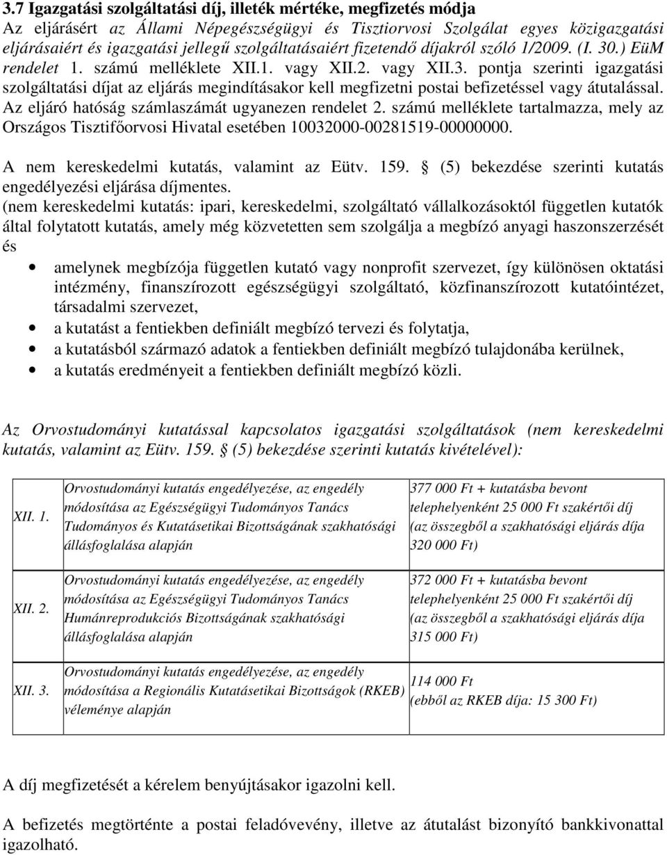 Az eljáró hatóság számlaszámát ugyanezen rendelet 2. számú melléklete tartalmazza, mely az Országos Tisztifőorvosi Hivatal esetében 10032000-00281519-00000000.