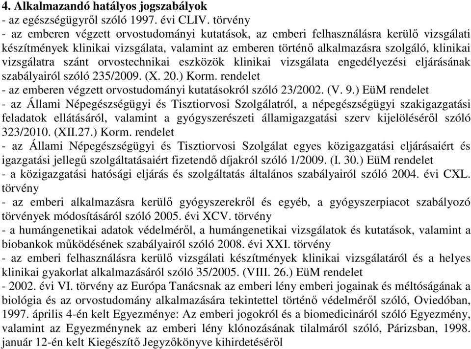 vizsgálatra szánt orvostechnikai eszközök klinikai vizsgálata engedélyezési eljárásának szabályairól szóló 235/2009. (X. 20.) Korm.