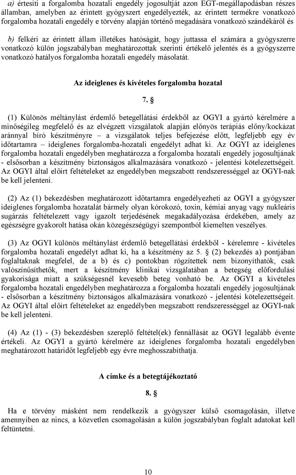 meghatározottak szerinti értékelő jelentés és a gyógyszerre vonatkozó hatályos forgalomba hozatali engedély másolatát. Az ideiglenes és kivételes forgalomba hozatal 7.