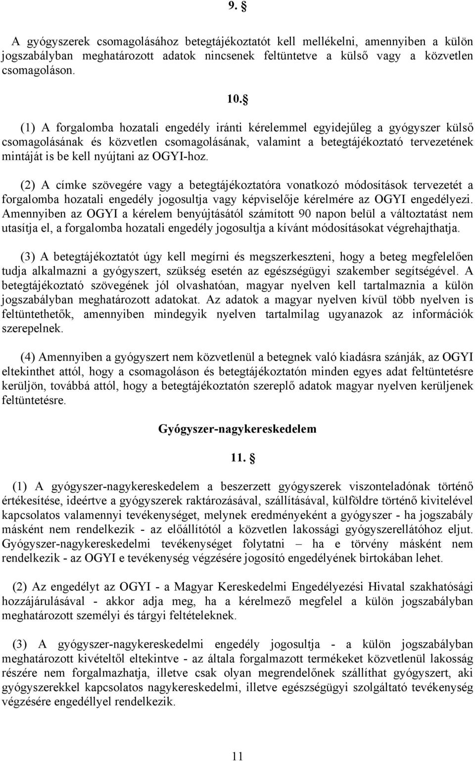 OGYI-hoz. (2) A címke szövegére vagy a betegtájékoztatóra vonatkozó módosítások tervezetét a forgalomba hozatali engedély jogosultja vagy képviselője kérelmére az OGYI engedélyezi.