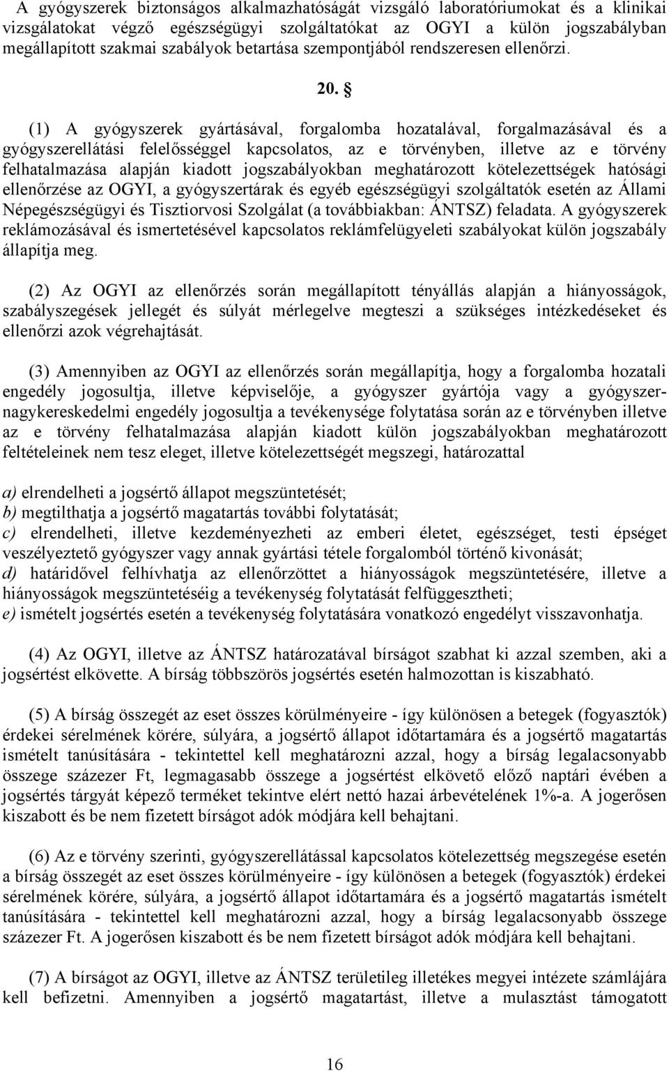 (1) A gyógyszerek gyártásával, forgalomba hozatalával, forgalmazásával és a gyógyszerellátási felelősséggel kapcsolatos, az e törvényben, illetve az e törvény felhatalmazása alapján kiadott