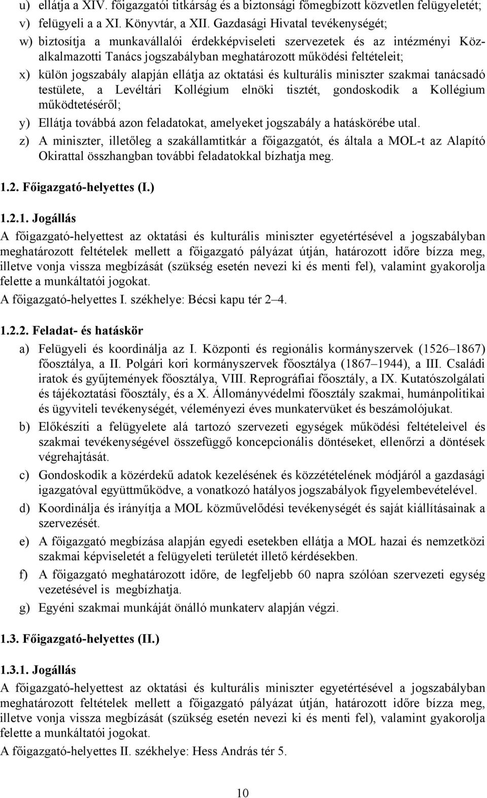 jogszabály alapján ellátja az oktatási és kulturális miniszter szakmai tanácsadó testülete, a Levéltári Kollégium elnöki tisztét, gondoskodik a Kollégium működtetéséről; y) Ellátja továbbá azon