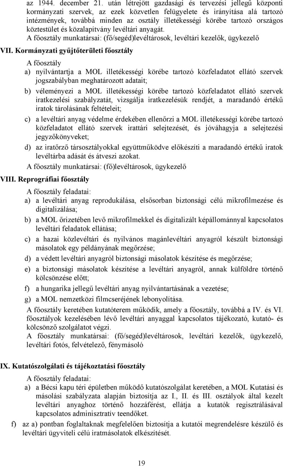 országos köztestület és közalapítvány levéltári anyagát. A főosztály munkatársai: (fő/segéd)levéltárosok, levéltári kezelők, ügykezelő VII.