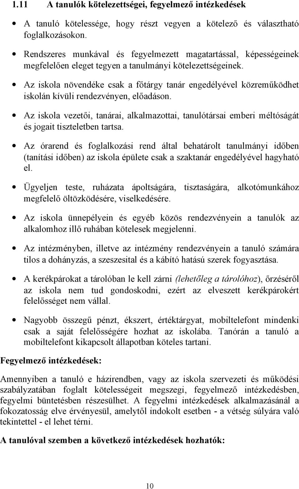 Az iskola növendéke csak a főtárgy tanár engedélyével közreműködhet iskolán kívüli rendezvényen, előadáson.