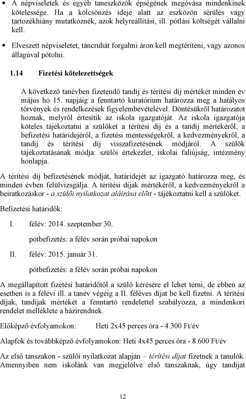 14 Fizetési kötelezettségek A következő tanévben fizetendő tandíj és térítési díj mértékét minden év május hó 15.