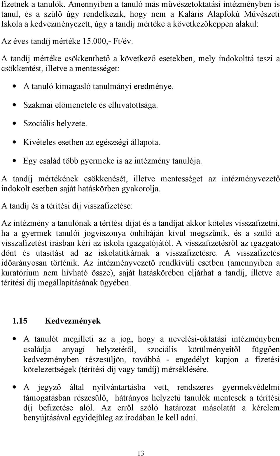 alakul: Az éves tandíj mértéke 15.000,- Ft/év. A tandíj mértéke csökkenthető a következő esetekben, mely indokolttá teszi a csökkentést, illetve a mentességet: A tanuló kimagasló tanulmányi eredménye.