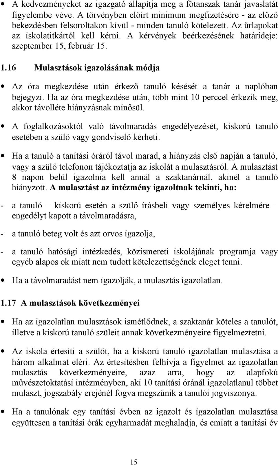 A kérvények beérkezésének határideje: szeptember 15, február 15. 1.16 Mulasztások igazolásának módja Az óra megkezdése után érkező tanuló késését a tanár a naplóban bejegyzi.