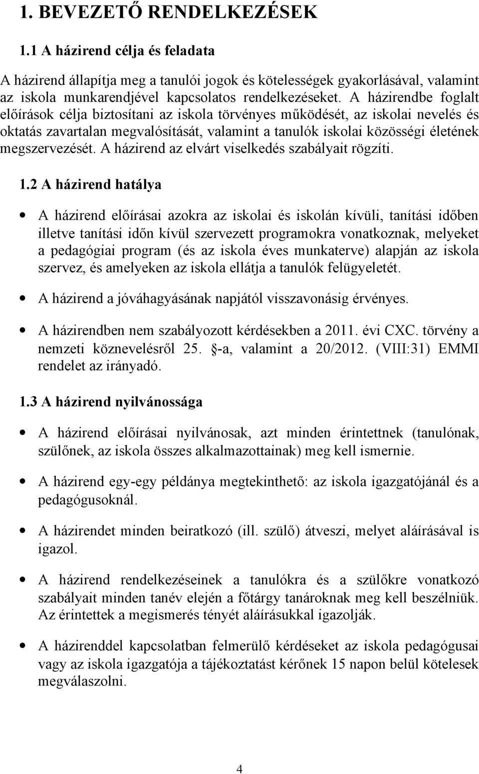 A házirend az elvárt viselkedés szabályait rögzíti. 1.