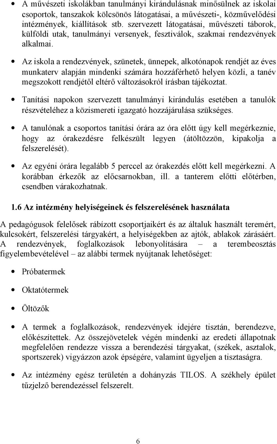 Az iskola a rendezvények, szünetek, ünnepek, alkotónapok rendjét az éves munkaterv alapján mindenki számára hozzáférhető helyen közli, a tanév megszokott rendjétől eltérő változásokról írásban