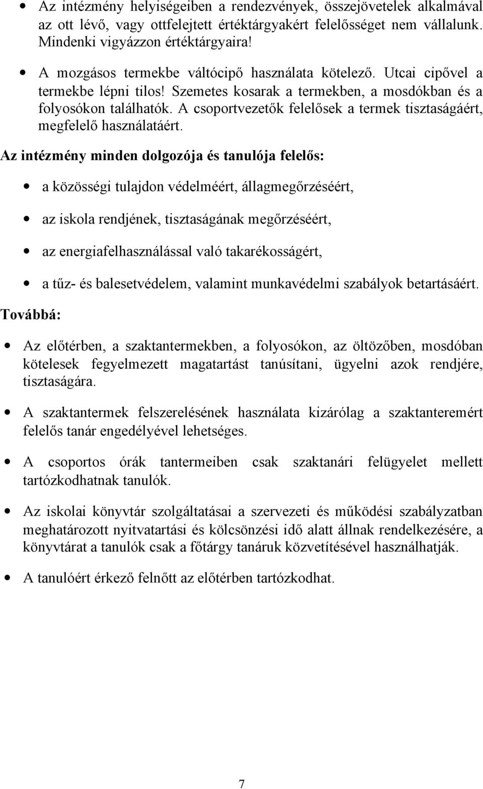 A csoportvezetők felelősek a termek tisztaságáért, megfelelő használatáért.