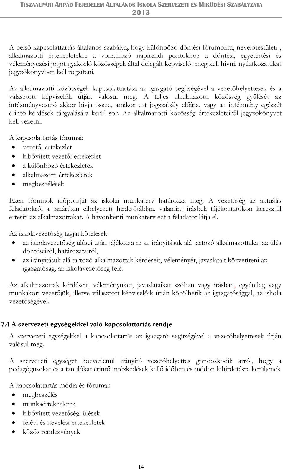 Az alkalmazotti közösségek kapcsolattartása az igazgató segítségével a vezetőhelyettesek és a választott képviselők útján valósul meg.