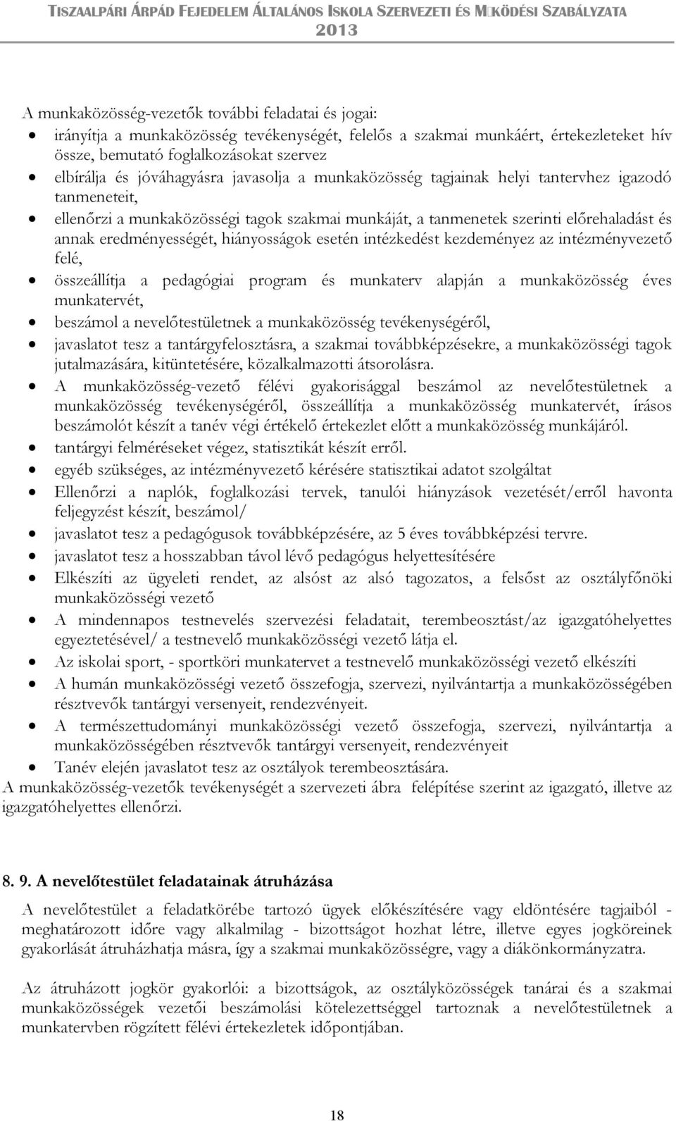 hiányosságok esetén intézkedést kezdeményez az intézményvezető felé, összeállítja a pedagógiai program és munkaterv alapján a munkaközösség éves munkatervét, beszámol a nevelőtestületnek a