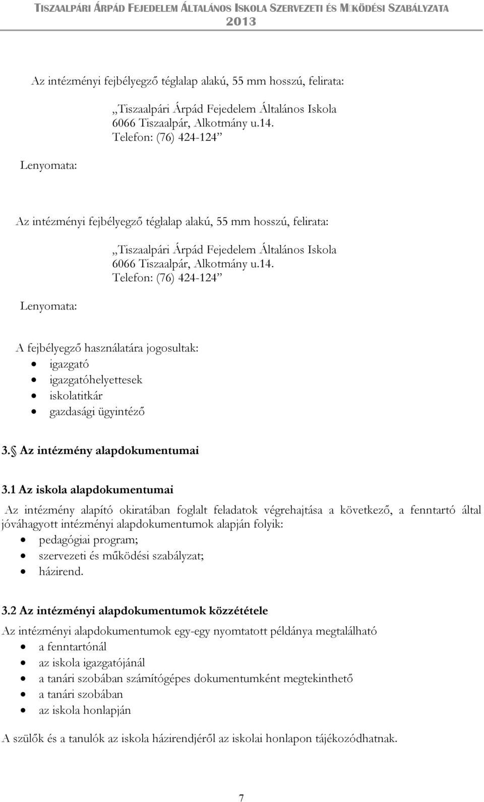 1 Az iskola alapdokumentumai Az intézmény alapító okiratában foglalt feladatok végrehajtása a következő, a fenntartó által jóváhagyott intézményi alapdokumentumok alapján folyik: pedagógiai program;