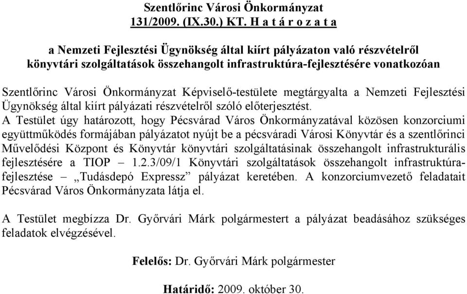 Önkormányzat Képviselő-testülete megtárgyalta a Nemzeti Fejlesztési Ügynökség által kiírt pályázati részvételről szóló előterjesztést.