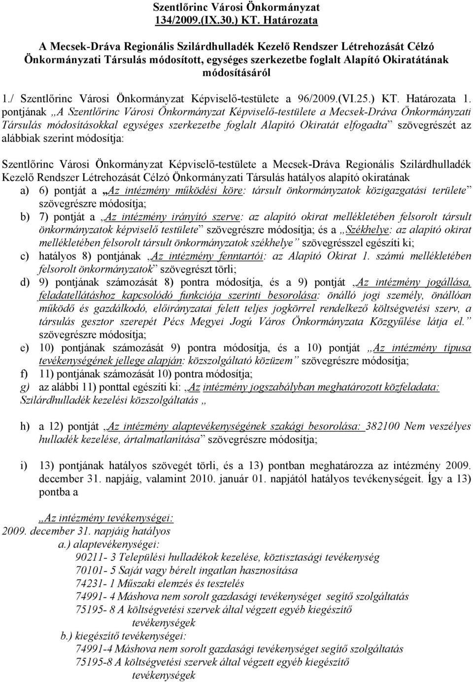 / Szentlőrinc Városi Önkormányzat Képviselő-testülete a 96/2009.(VI.25.) KT. Határozata 1.