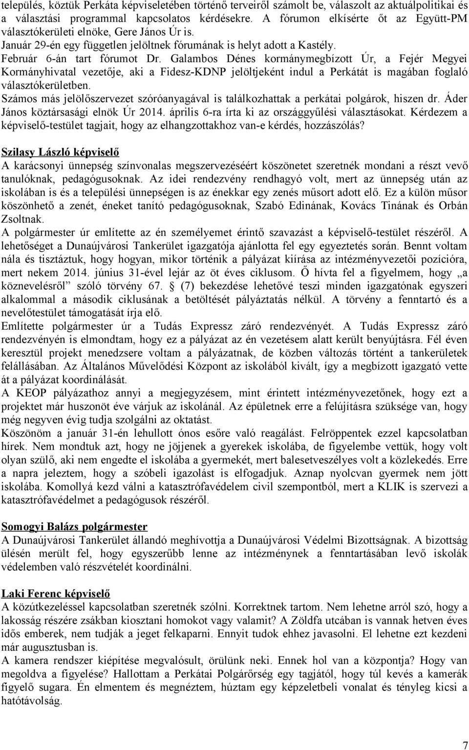 Galambos Dénes kormánymegbízott Úr, a Fejér Megyei Kormányhivatal vezetője, aki a Fidesz-KDNP jelöltjeként indul a Perkátát is magában foglaló választókerületben.