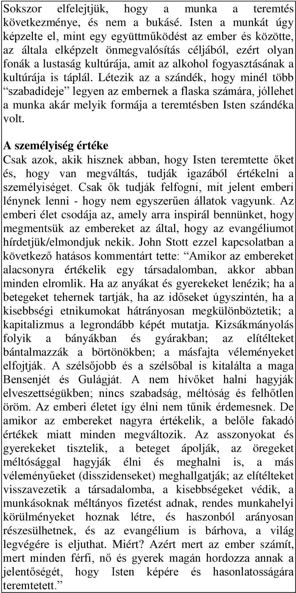 kultúrája is táplál. Létezik az a szándék, hogy minél több szabadideje legyen az embernek a flaska számára, jóllehet a munka akár melyik formája a teremtésben Isten szándéka volt.