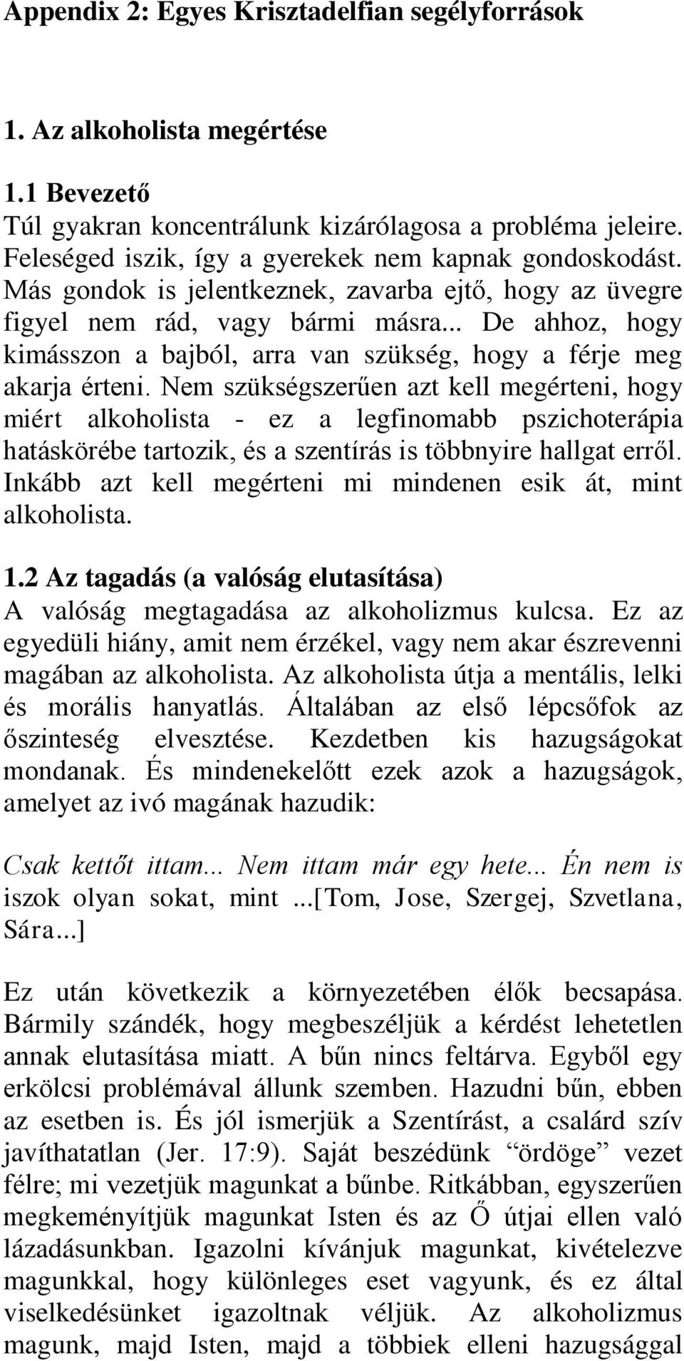 .. De ahhoz, hogy kimásszon a bajból, arra van szükség, hogy a férje meg akarja érteni.