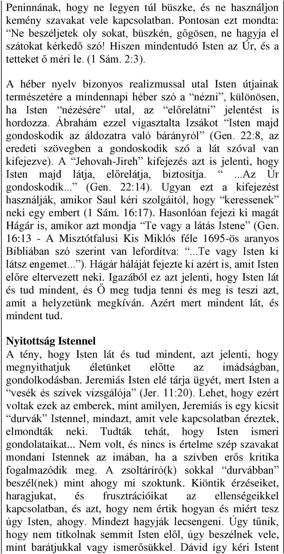 A héber nyelv bizonyos realizmussal utal Isten útjainak természetére a mindennapi héber szó a nézni, különösen, ha Isten nézésére utal, az előrelátni jelentést is hordozza.