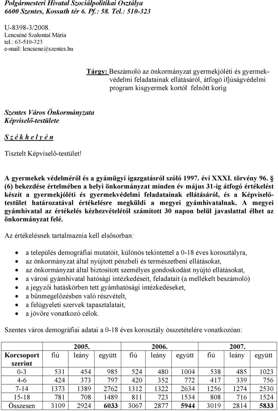 Képviselő-testülete S z é k h e l y é n Tisztelt Képviselő-testület! A gyermekek védelméről és a gyámügyi igazgatásról szóló 1997. évi XXXI. törvény 96.