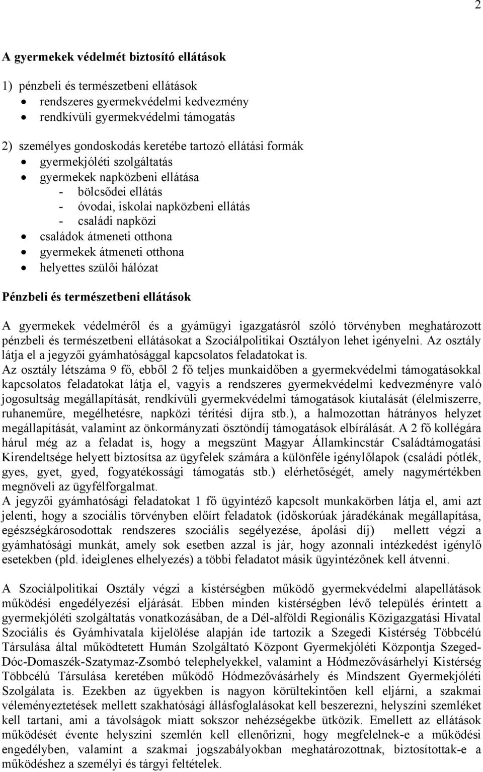 otthona helyettes szülői hálózat Pénzbeli és természetbeni ellátások A gyermekek védelméről és a gyámügyi igazgatásról szóló törvényben meghatározott pénzbeli és természetbeni ellátásokat a