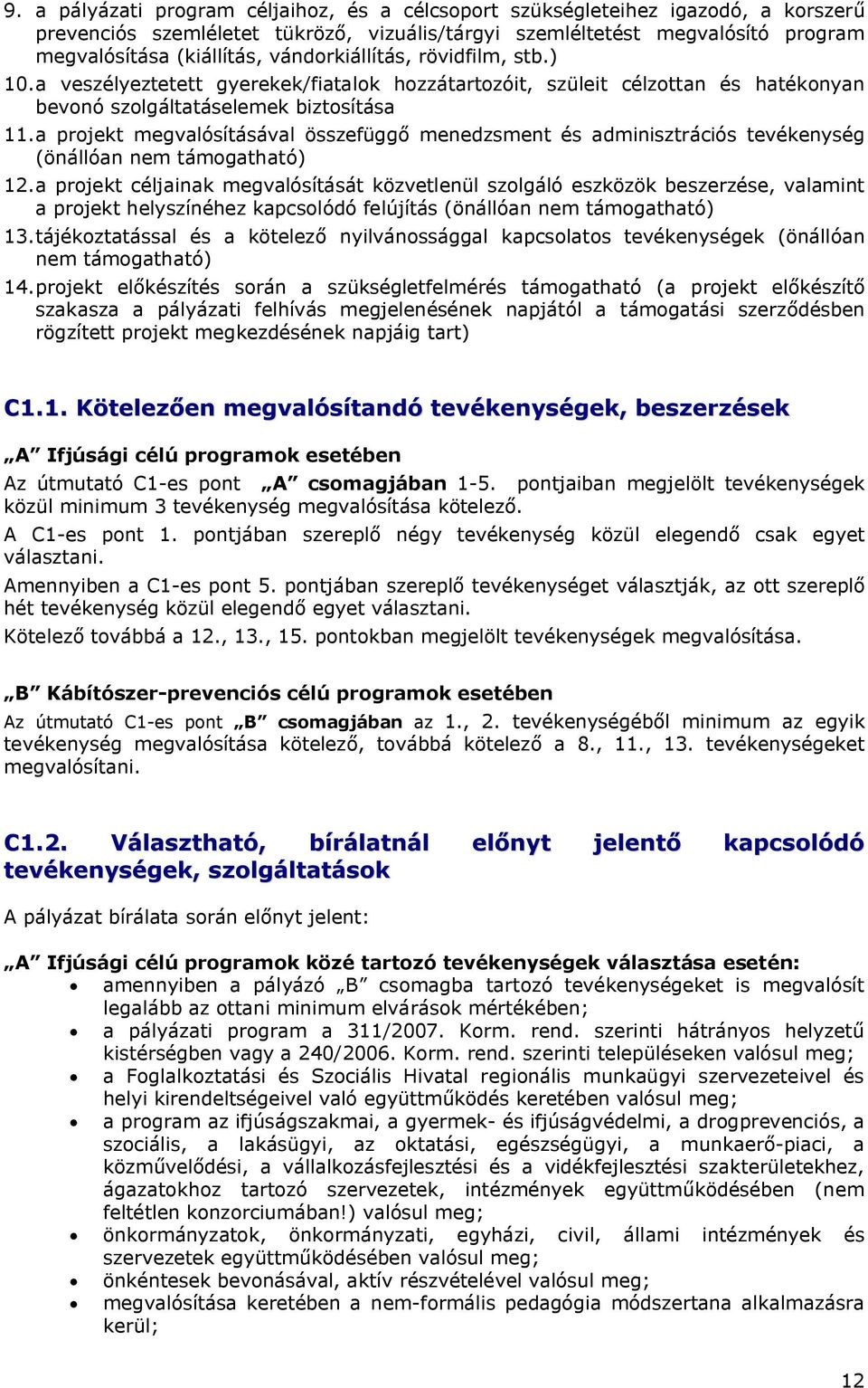 a projekt megvalósításával összefüggő menedzsment és adminisztrációs tevékenység (önállóan nem támogatható) 12.